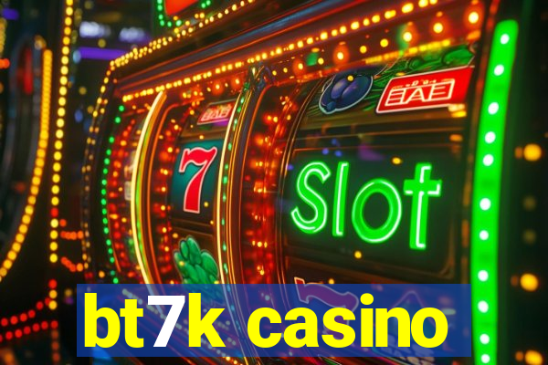 bt7k casino